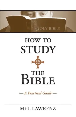 Hogyan tanulmányozzuk a Bibliát: Gyakorlati útmutató - How to Study the Bible: A Practical Guide