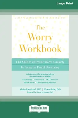 Worry Workbook: CBT készségek az aggodalom és a szorongás leküzdéséhez a bizonytalanságtól való félelemmel való szembenézés révén (16pt Large Print Edition) - Worry Workbook: CBT Skills to Overcome Worry and Anxiety by Facing the Fear of Uncertainty (16pt Large Print Edition)