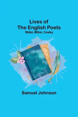 Životy anglických básníků: Waller, Milton, Cowley - Lives of the English Poets: Waller, Milton, Cowley