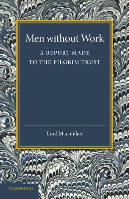 Férfiak munka nélkül: Jelentés a Pilgrim Trustnak - Men Without Work: A Report Made to the Pilgrim Trust