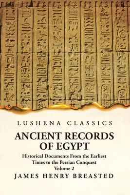 Ancient Records of Egypt Történelmi dokumentumok a legkorábbi időktől a perzsa hódításig 2. kötet - Ancient Records of Egypt Historical Documents From the Earliest Times to the Persian Conquest Volume 2