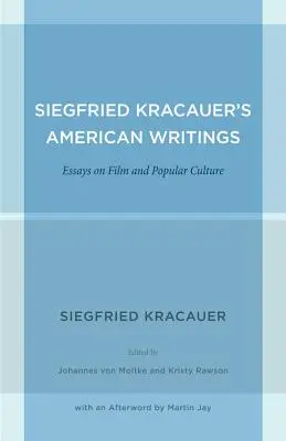 Siegfried Kracauer amerikai írásai: Esszék a filmről és a populáris kultúráról 45. kötet - Siegfried Kracauer's American Writings: Essays on Film and Popular Culture Volume 45