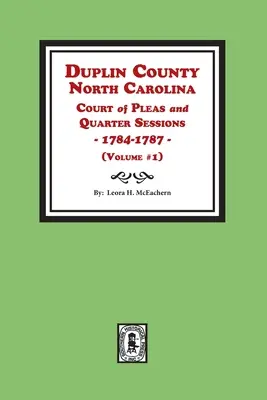 Duplin County, North Carolina Court of Pleas and Quarter Sessions, 1784-1787. 1. kötet - Duplin County, North Carolina Court of Pleas and Quarter Sessions, 1784-1787. Volume #1