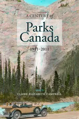 A kanadai parkok évszázada, 1911-2011 - A Century of Parks Canada, 1911-2011
