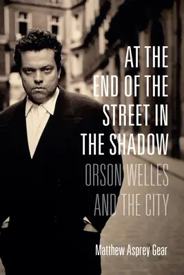 Az utca végén az árnyékban: Orson Welles és a város - At the End of the Street in the Shadow: Orson Welles and the City