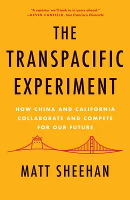 A Csendes-óceánon túli kísérlet: Hogyan működik együtt és versenyez Kína és Kalifornia a jövőnkért - The Transpacific Experiment: How China and California Collaborate and Compete for Our Future