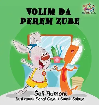 Love to Brush My Teeth My Teeth (szerb nyelvű gyermekkönyv): Szerb gyerekkönyv - Love to Brush My Teeth (Serbian language children's book): Serbian book for kids