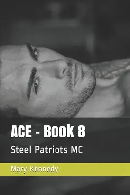 ACE - 8. könyv: Steel Patriots MC - ACE - Book 8: Steel Patriots MC