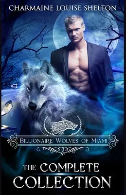 Billionaire Wolves of Miami - A teljes gyűjtemény: A Wolf Shifter Paranormal Romance Collection - Billionaire Wolves of Miami - The Complete Collection: A Wolf Shifter Paranormal Romance Collection