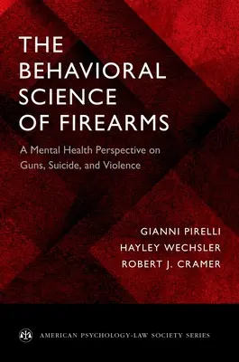 A lőfegyverek viselkedéstudománya: A fegyverek, az öngyilkosság és az erőszak mentálhigiénés nézőpontja - The Behavioral Science of Firearms: A Mental Health Perspective on Guns, Suicide, and Violence