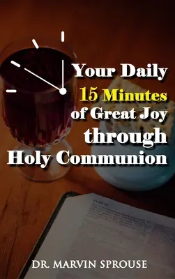 A napi 15 perc nagy öröm a szentáldozáson keresztül - Your Daily 15 Minutes of Great Joy Through Holy Communion