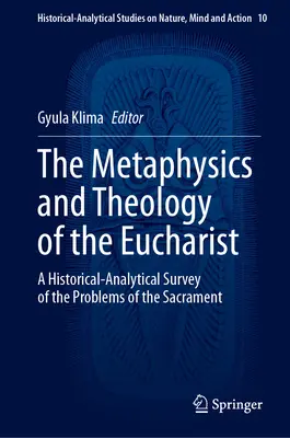 Az Eucharisztia metafizikája és teológiája: A szentség problémáinak történeti-analitikus áttekintése - The Metaphysics and Theology of the Eucharist: A Historical-Analytical Survey of the Problems of the Sacrament