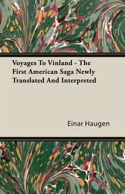 Voyages To Vinland - Az első amerikai monda újonnan lefordítva és értelmezve - Voyages To Vinland - The First American Saga Newly Translated And Interpreted