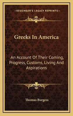 Görögök Amerikában: Beszámoló érkezésükről, fejlődésükről, szokásaikról, életmódjukról és törekvéseikről - Greeks In America: An Account Of Their Coming, Progress, Customs, Living And Aspirations