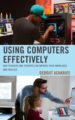 A számítógépek hatékony használata: Hogyan javíthatják a tanárok és a diákok tudásukat és gyakorlatukat? - Using Computers Effectively: How Teachers and Students Can Improve Their Knowledge and Practice