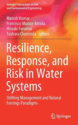 Ellenálló képesség, reagálás és kockázat a vízrendszerekben: Változó irányítási és természeti erőhatások paradigmák - Resilience, Response, and Risk in Water Systems: Shifting Management and Natural Forcings Paradigms