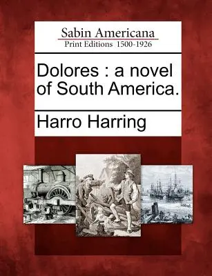 Dolores: Dél-Amerika regénye. - Dolores: A Novel of South America.