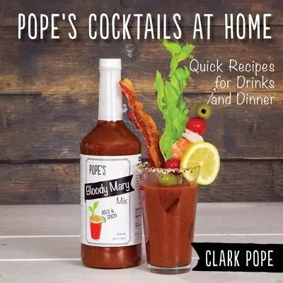 Pápai koktélok otthon: Gyors receptek italokhoz és vacsorához - Pope's Cocktails at Home: Quick Recipes for Drinks and Dinner