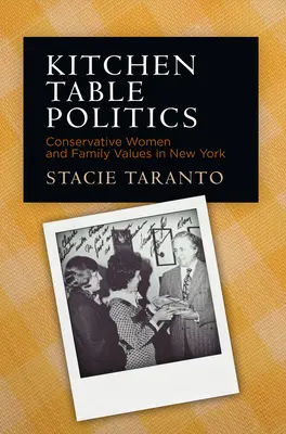 Kitchen Table Politics: Konzervatív nők és családi értékek New Yorkban - Kitchen Table Politics: Conservative Women and Family Values in New York