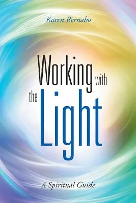 Munka a fénnyel: Spirituális útmutató - Working with the Light: A Spiritual Guide