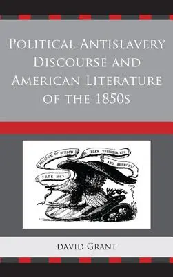 Politikai rabszolgaságellenes diskurzus és az 1850-es évek amerikai irodalma - Political Antislavery Discourse and American Literature of the 1850s