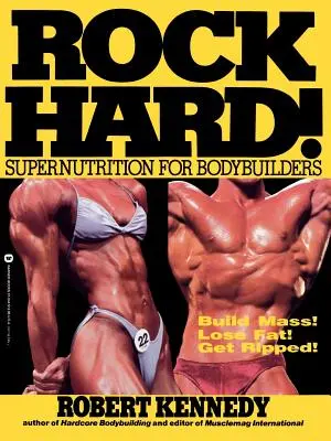 Rock Hard! Szupertáplálkozás testépítőknek - Rock Hard!: Supernutrition for Bodybuilders