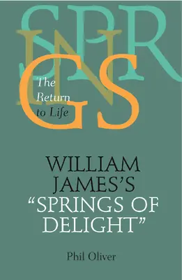 William James Az öröm forrásai: Visszatérés az élethez - William James's Springs of Delight: The Return to Life