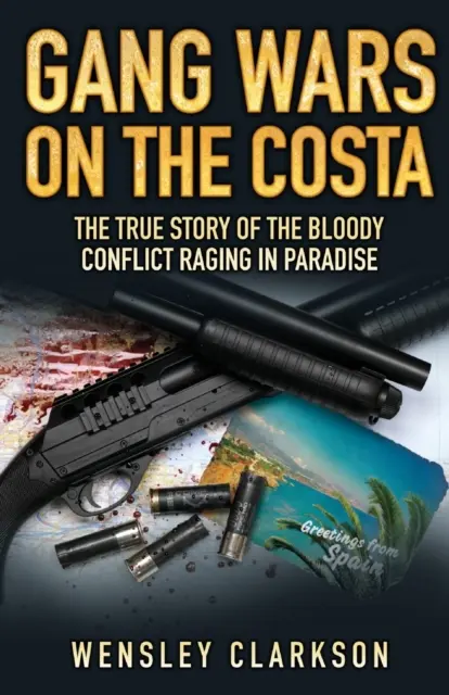 Bandaháborúk a Costa-parton - A paradicsomban dúló véres konfliktus igaz története - Gang Wars on the Costa - The True Story of the Bloody Conflict Raging in Paradise