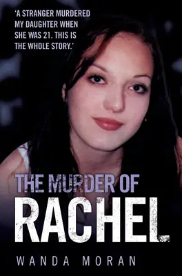 Rachel meggyilkolása: Egy idegen meggyilkolta a lányomat, amikor 21 éves volt. Ez a teljes történet - The Murder of Rachel: A Stranger Murdered My Daughter When She Was 21. This is the Whole Story