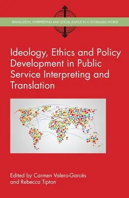 Ideológia, etika és szakpolitika-fejlesztés a közszolgálati tolmácsolásban és fordításban - Ideology, Ethics and Policy Development in Public Service Interpreting and Translation