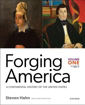 Amerikát kovácsolva: Első kötet 1877-ig: Az Egyesült Államok kontinentális története - Forging America: Volume One to 1877: A Continental History of the United States