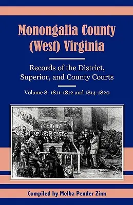 Monongalia megye, (Nyugat)Virginia, a kerületi, felsőbb és megyei bíróságok iratai, 8. kötet: 1811-1812 és 1814-1820 - Monongalia County, (West) Virginia, Records of the District, Superior and County Courts, Volume 8: 1811-1812 and 1814-1820
