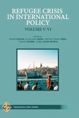 Menekültválság a nemzetközi politikában V-VI. kötet: Menekültek Törökországban és azon túl - Refugee Crisis in International Policy Volume V-VI: Refugees in Turkey and Beyond