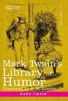 Mark Twain humoros könyvtára: Eredeti illusztráció - Mark Twain's Library of Humor: Originally Illustrated