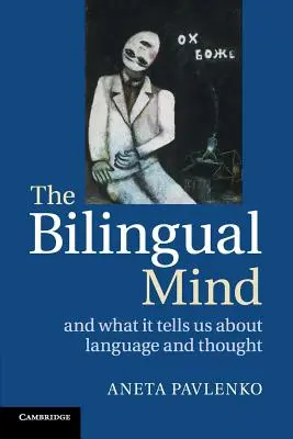 A kétnyelvű elme: És amit ez elárul a nyelvről és a gondolkodásról - The Bilingual Mind: And What It Tells Us about Language and Thought