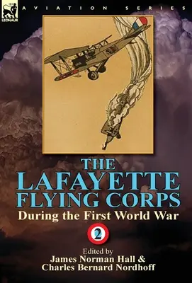 A Lafayette Repülőhadtest az első világháborúban: 2. kötet - The Lafayette Flying Corps-During the First World War: Volume 2