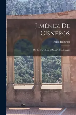 Jimnez de Cisneros: Spanyolország aranykorának küszöbén - Jimnez de Cisneros: On the Threshold of Spain's Golden Age