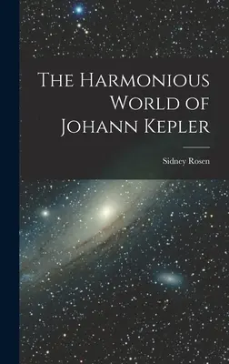 Johann Kepler harmonikus világa - The Harmonious World of Johann Kepler