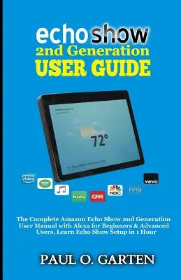 Echo Show 2. generációs felhasználói kézikönyv: The Complete Amazon Echo Show 2nd Generation User Guide with Alexa for Beginners & Advanced Users. Ismerje meg az Echo Sho - Echo Show 2nd Generation User Guide: The Complete Amazon Echo Show 2nd Generation User Guide with Alexa for Beginners & Advanced Users. Learn Echo Sho