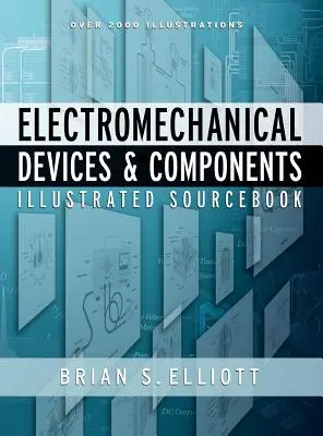 Elektromechanikus eszközök és alkatrészek illusztrált forráskézikönyve - Electromechanical Devices & Components Illustrated Sourcebook