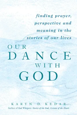 Táncunk Istennel: Imádság, perspektíva és értelem keresése életünk történeteiben - Our Dance with God: Finding Prayer, Perspective and Meaning in the Stories of Our Lives