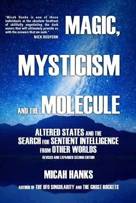 Mágia, misztika és a molekula: Megváltozott állapotok és a más világok érző intelligenciájának kutatása - Magic, Mysticism and the Molecule: Altered States and the Search for Sentient Intelligence from Other Worlds