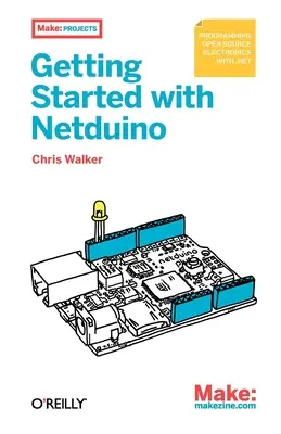 Kezdő lépések a Netduinóval: Open Source Electronics Projects with .Net - Getting Started with Netduino: Open Source Electronics Projects with .Net