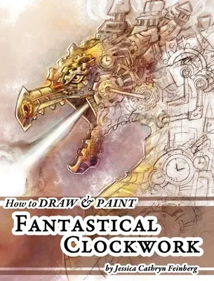 Hogyan rajzoljunk és fessünk fantasztikus óraműveket? - How to Draw & Paint Fantastical Clockwork