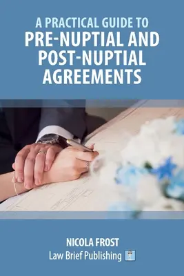 Gyakorlati útmutató a házasság előtti és utáni házassági szerződésekhez - A Practical Guide to Pre-Nuptial and Post-Nuptial Agreements