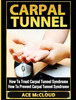 Carpal Tunnel: A karpális alagút: Hogyan kezeljük a kéztőalagút-szindrómát: Hogyan előzzük meg a kéztőalagút-szindrómát? - Carpal Tunnel: How To Treat Carpal Tunnel Syndrome: How To Prevent Carpal Tunnel Syndrome