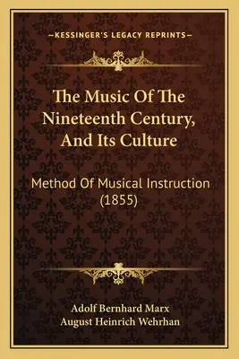 A tizenkilencedik század zenéje és kultúrája: A zenei oktatás módszere (1855) - The Music Of The Nineteenth Century, And Its Culture: Method Of Musical Instruction (1855)