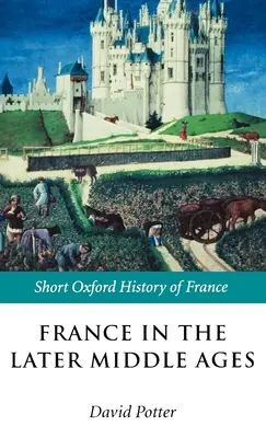 Franciaország a késő középkorban 1200-1500 - France in the Later Middle Ages 1200-1500