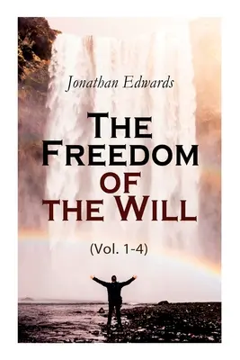 Az akarat szabadsága (1-4. kötet) - The Freedom of the Will (Vol. 1-4)