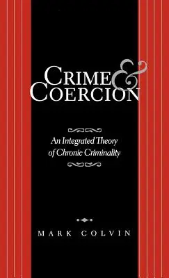 Crime and Coercion: A krónikus bűnözés integrált elmélete - Crime and Coercion: An Integrated Theory of Chronic Criminality